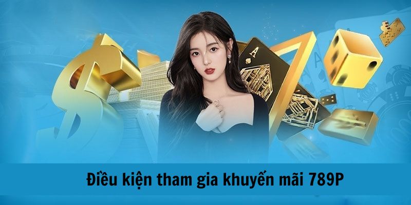 Tổng hợp điều kiện cần có để tham gia nhận thưởng tại nền tảng 