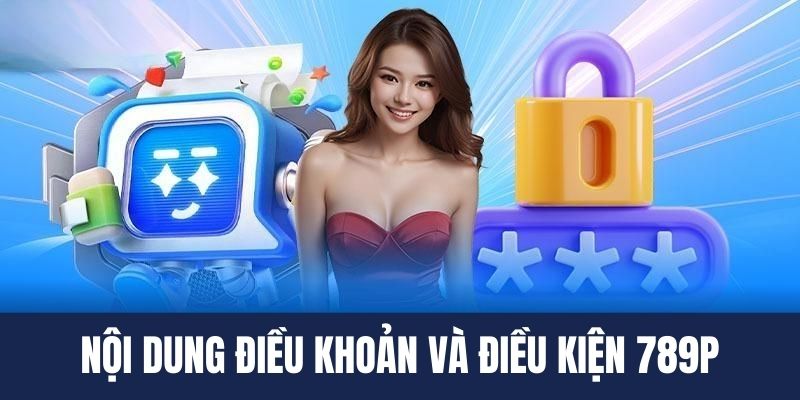 Nội dung điều khoản và điều kiện 789P update mới nhất